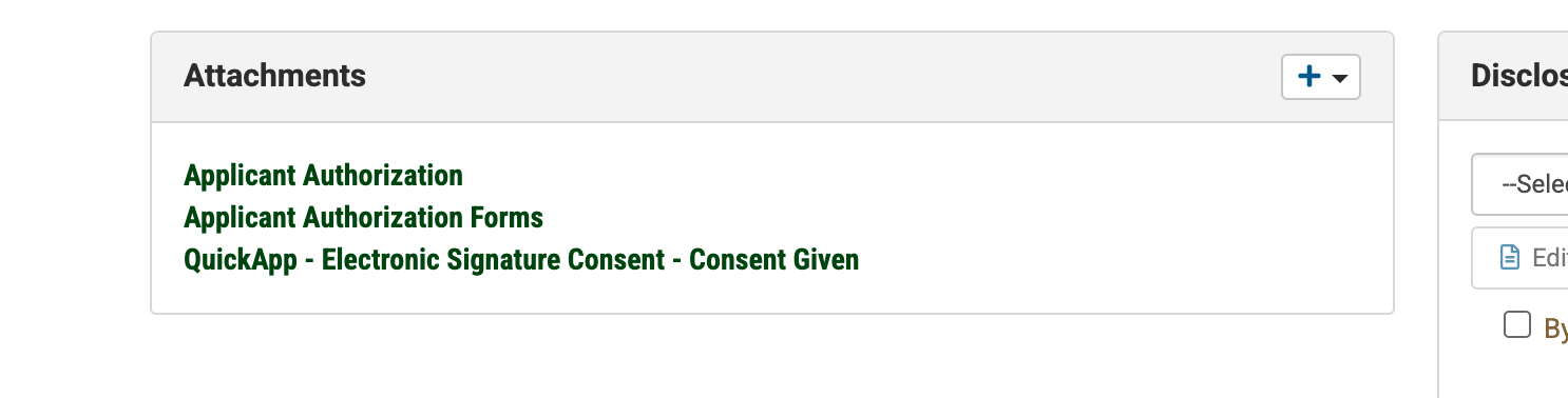 Attachments 
+ + 
Disclos 
Applicant Authorization 
-- Sele 
Applicant Authorization Forms 
QuickApp - Electronic Signature Consent - Consent Given 
Edi 
By 